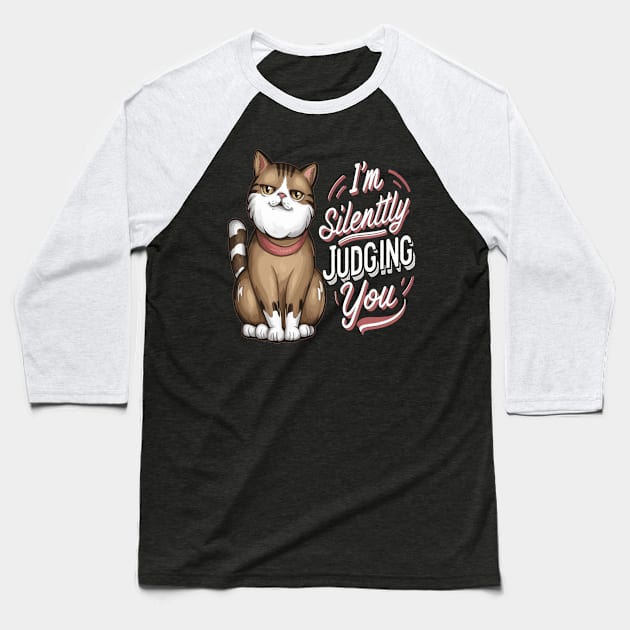 Sarcastic Cat " I'm Silently Judging You " Baseball T-Shirt by Hunter_c4 "Click here to uncover more designs"